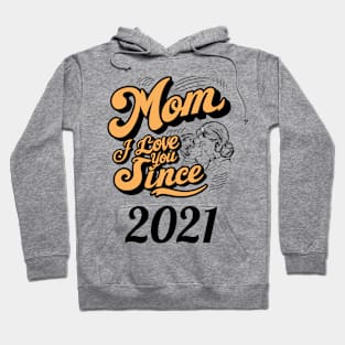 Mom i love you since 2021 Hoodie